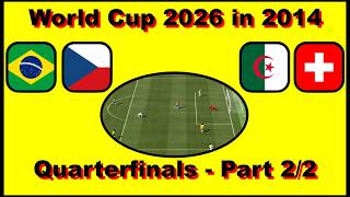World Cup 2026 in 2014 - QUARTERFINALS - Part 2 - BRAZIL UNSTOPPABLE