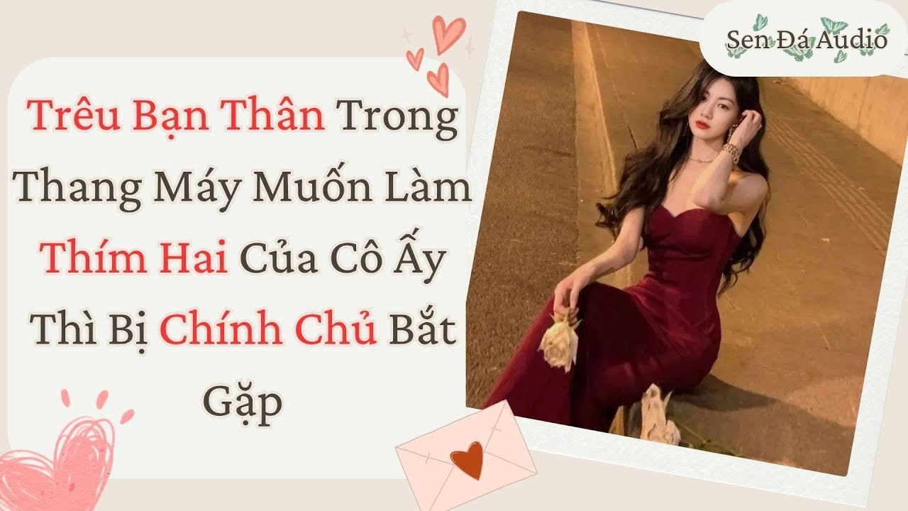 [FULL] Trêu Bạn Thân Trong Thang Máy Muốn Làm Thím Hai Của Cô Ấy Thì Bị Chính Chủ Bắt Gặp #audio