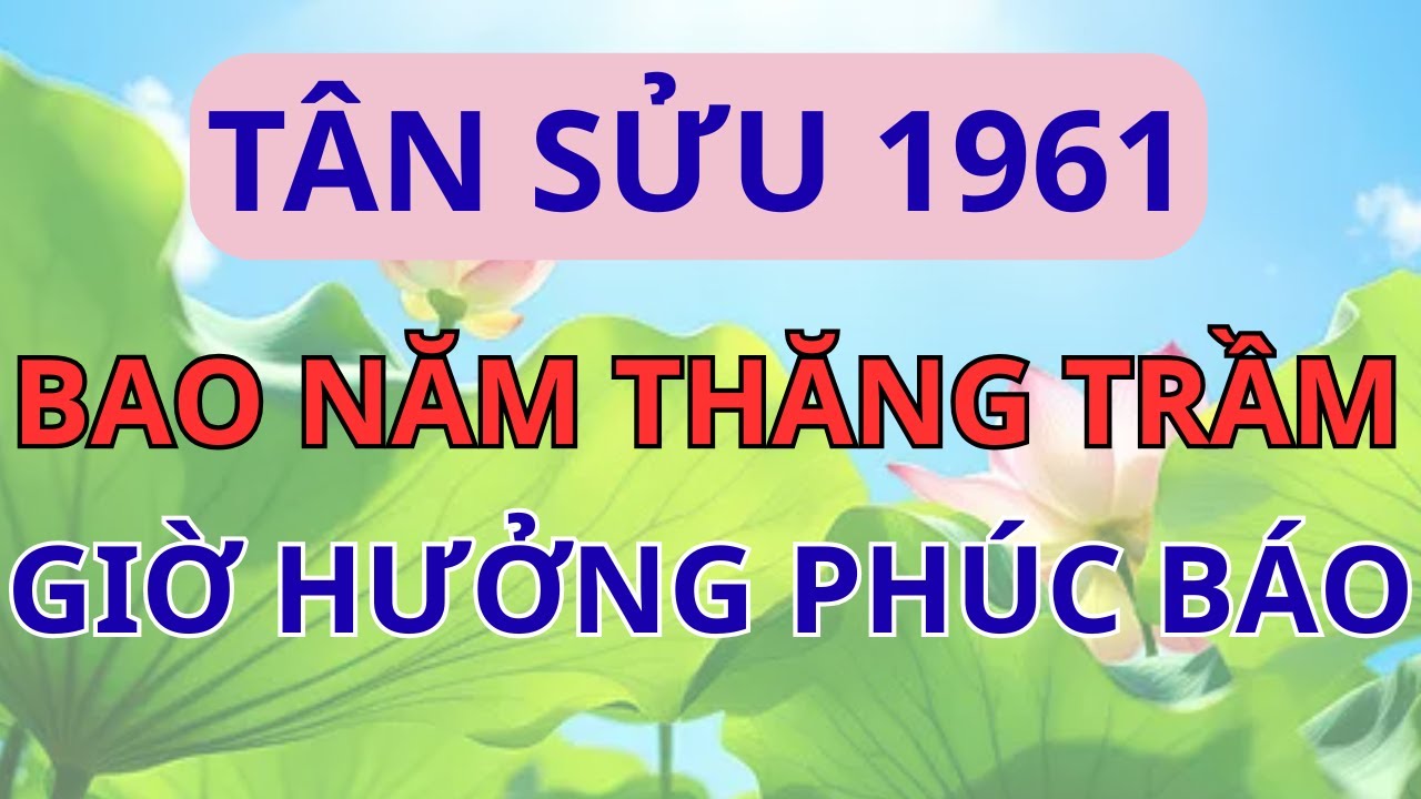 💰 Chúc Mừng Tân Sửu 1961! Chỉ Cần Có 1 Trong 12 Dấu Hiệu Này Là Hết Khổ, Hưởng Trọn Phúc Báo.