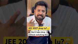 JEE 2027 Drop Decision ⚠️Is drop year worth it 🫡Drop year Strategy 2027 Roadmap JEE mains 2027