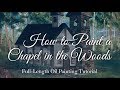 How to Paint a Chapel in the Woods:  Full-Length Oil-Painting Tutorial