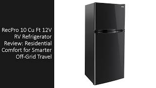 RecPro 10 Cu Ft 12V RV Refrigerator Review: Residential Comfort for Smarter Off-Grid Travel