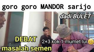 Tukang abal abal Debat goro goro mandor sarijo