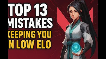 Top 13 Common Mistakes Keeping You Stuck in Low Elo | Valorant Tips to Rank Up