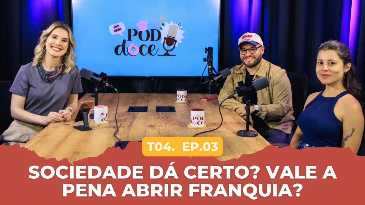 SÓCIOS, EXPANSÃO E FRANQUIA: os bastidores de crescer na confeitaria | POD DOCE #035 (T4E3)