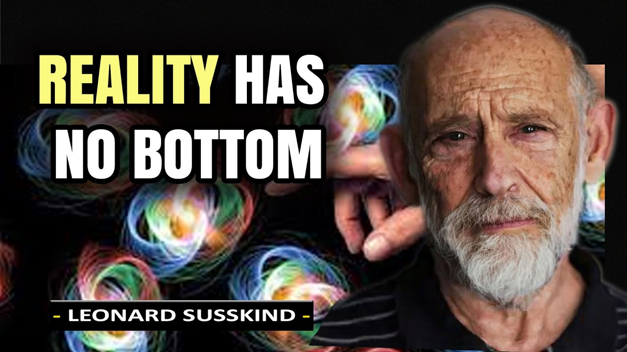 Why Reality Has No Bottom Layer | Leonard Susskind