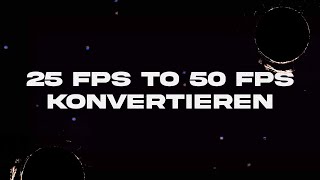 25 FPS zu 50 FPS konvertieren