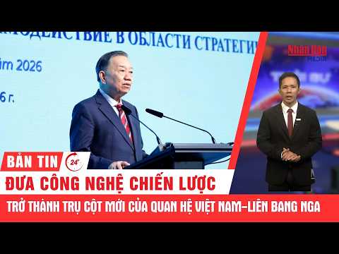 24h News: Making strategic technology a new pillar of Vietnam-Russia relations