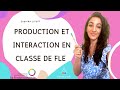 Production et interaction en classe de fle