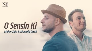 Maher Zain & Mustafa Ceceli - O Sensin Ki (Turkish Version)