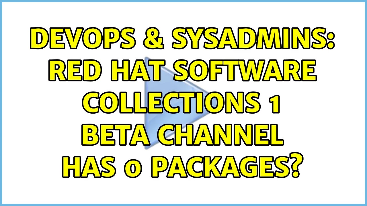 DevOps & SysAdmins Red Hat Software Collections 1 Beta channel has 0