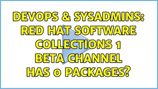 DevOps & SysAdmins: Red Hat Software Collections 1 Beta channel has 0 packages? (2 Solutions!!)