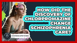 How Did The Discovery Of Chlorpromazine Change Schizophrenia Care? - Schizophrenia Support Network