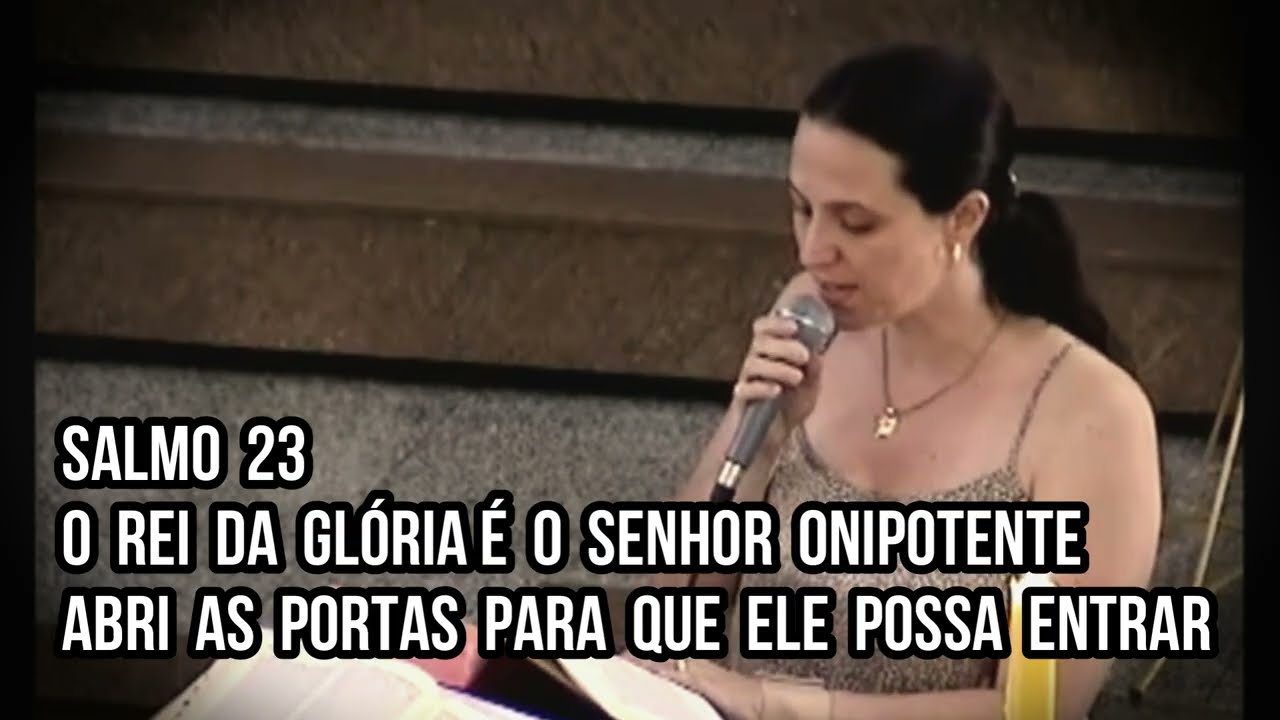 Salmo 23 - O rei da glória é o Senhor onipotente abri as portas para que ele possa entrar