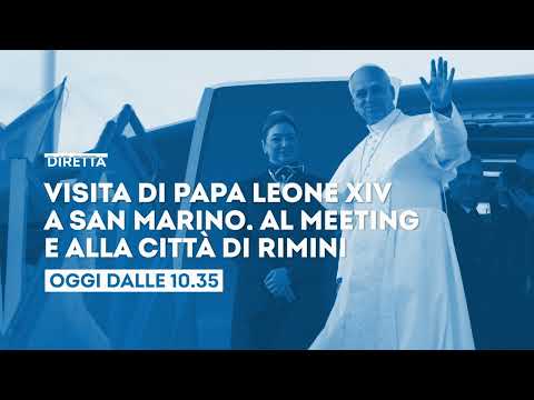 Video Papa Leone XIV a San Marino e Rimini - Oggi 22 agosto dalle ore 10.35 in diretta su TV2000