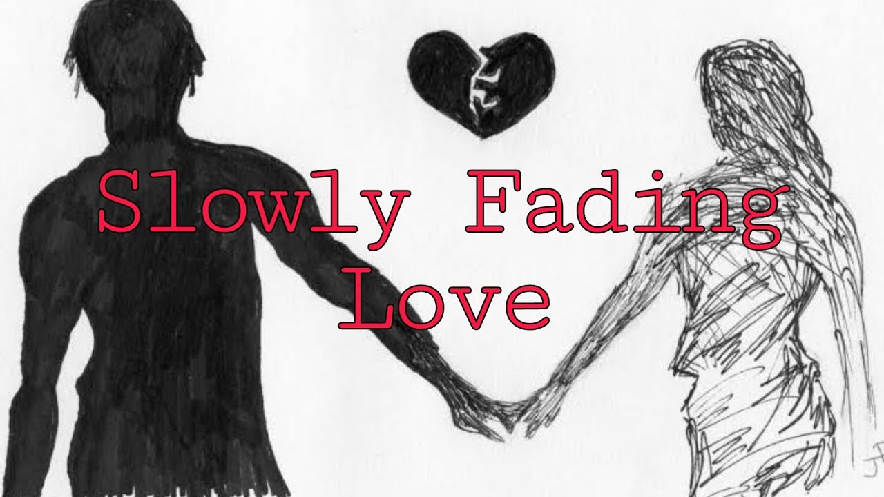 Slowly Fading Love - A song for the love that has faded away     