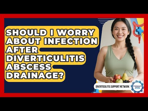 Should I Worry About Infection After Diverticulitis Abscess Drainage?