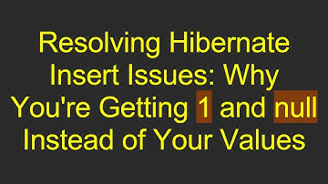 Resolving Hibernate Insert Issues: Why You
