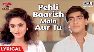 Pehli Baarish Main Aur Tu Lyrical ｜Phool Aur Kaante｜Ajay Devgn, Madhoo｜ Anuradha Paudwal, Kumar Sanu