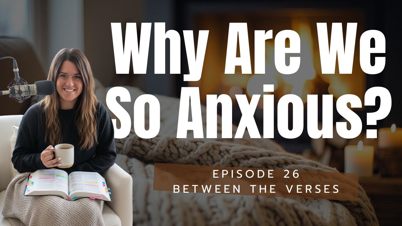 The Real Reason We’re So Anxious Right Now | Between the Verses | EP. 26