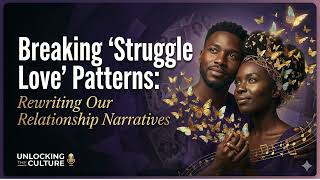Breaking 'Struggle Love' Patterns: Rewriting Our Relationship Narratives