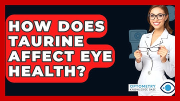 How Does Taurine Affect Eye Health? - Optometry Knowledge Base
