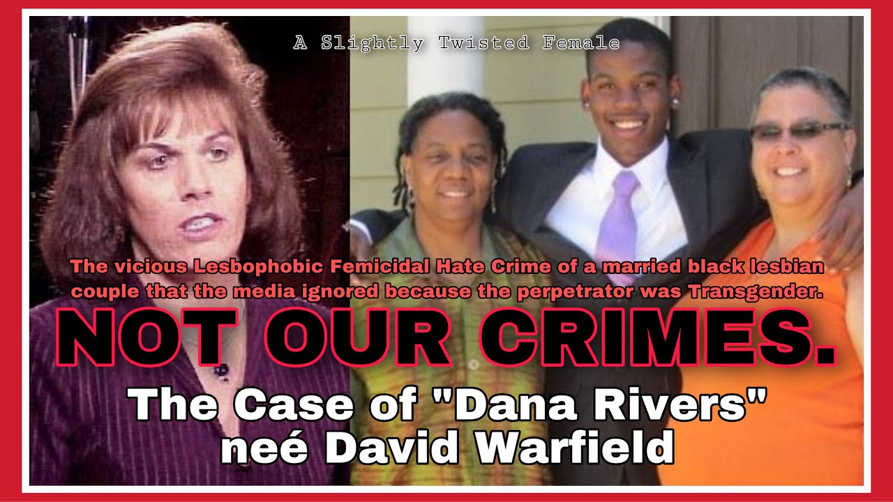 NOT OUR CRIMES | the case of David Warfield aka “Dana Rivers”  Lesbophobic femicidal hate crime