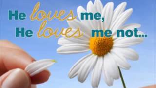 He loves me, He loves me not - YouTube