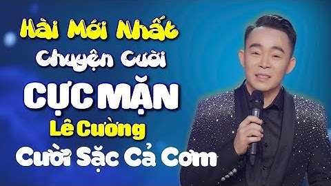 Hài Mới Nhất 2025 | Những Mẩu Chuyện Cười CỰC MẶN - Đố Ai Không Cười | Chuyện Cười Lê Cường