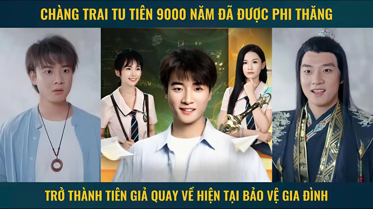 Chàng trai tu tiên 9000 năm đã được phi thăng trở thành tiên giả quay về hiện tại bảo vệ gia đình