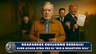 Entrevista a Guillermo Descalzi y Elon llama 'Abominación Repugnante' al Bill de Trump