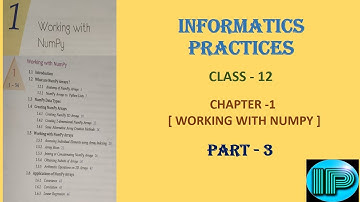 Informatic Practices | Class 12 | IP | Chapter 1 | Part 3 | Numpy Arrays | Python | 1D & 2D Arrays