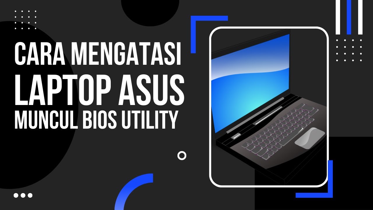 CARA MENGATASI LAPTOP ASUS MUNCUL BIOS UTILITY