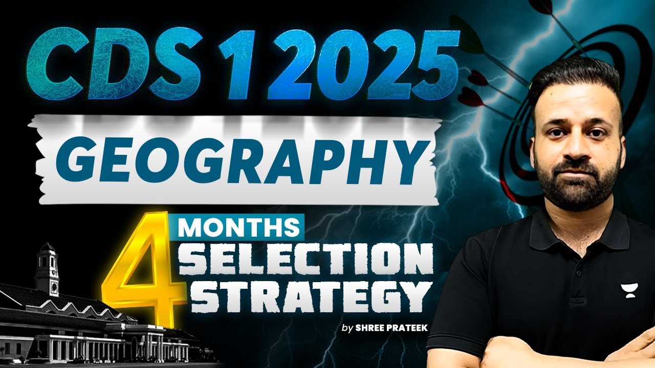 CDS 2025 | CDS GEOGRAPHY 4 MONTHS SELECTION STRATEGY | By Shree Prateek ...