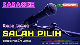 SALAH PILIH (Nada Cewek) -Ali Gangga- KARAOKE