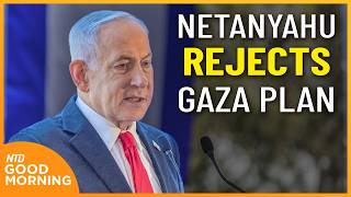 Netanyahu Rejects Gaza Peace Plan; U.S. 'Semi-Negotiating' with Iran | NTD Good Morning (Aug 10)