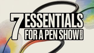7 Pen Show Essentials - Philly 2026