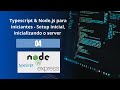 Typescript e Node.js para iniciantes 4 - Setup inicial, inicializando o server