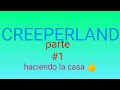 CREEPERLAND #1 | haciendo la casa. 