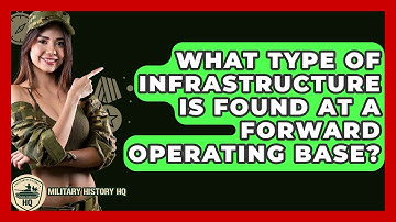 What Type Of Infrastructure Is Found At A Forward Operating Base? - Military History HQ