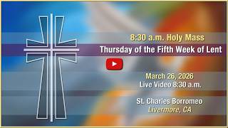 Thursday of the Fifth Week of Lent - Mass at St. Charles - March 26, 2026
