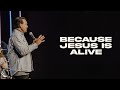 Because Jesus Is Alive | Pastor Marco Garcia