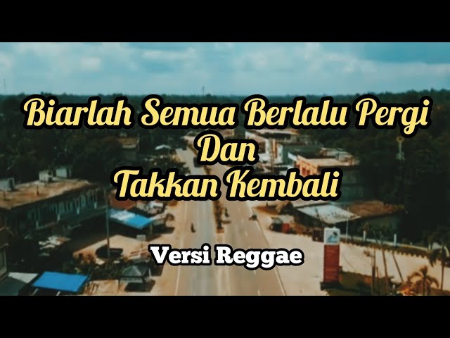 BIARLAH SEMUA BERLALU PERGI DAN TAKKAN KEMBALI - VERSI REGGAE - SKA TERBARU class=