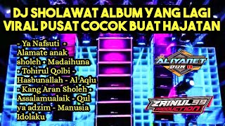 DJ SHOLAWAT ALBUM 2023 YANG LAGI VIRAL PUSAT YA NAFSUTI ALAMATE ANAK SHOLEH FULL BASS COCOK HAJATAN