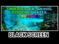 Underwater Sounds ⚫ BLACK SCREEN ⚫  10 Hours - Sleep, Study, Relax, Ambience, White Noise, Nature