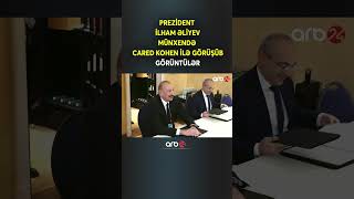 Prezident İlham Əliyev Münxendə Cared Kohen Ilə Görüşüb