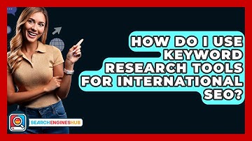 How Do I Use Keyword Research Tools For International SEO? - SearchEnginesHub.com
