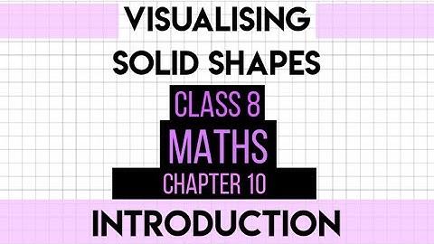 Introduction-"Visualising Solid Shapes"Chapter 10 NCERT Class 8th Maths Solution