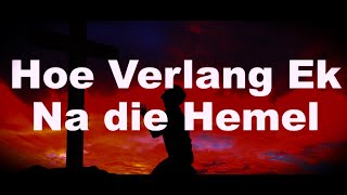 Hoe verlang ek na die Hemel