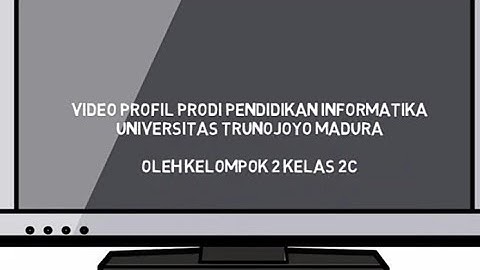 Video Profil Prodi Pendidikan Informatika Universitas Trunojoyo Madura